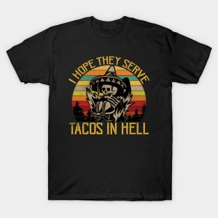 I Hope They Serve Tacos In Hell T-Shirt